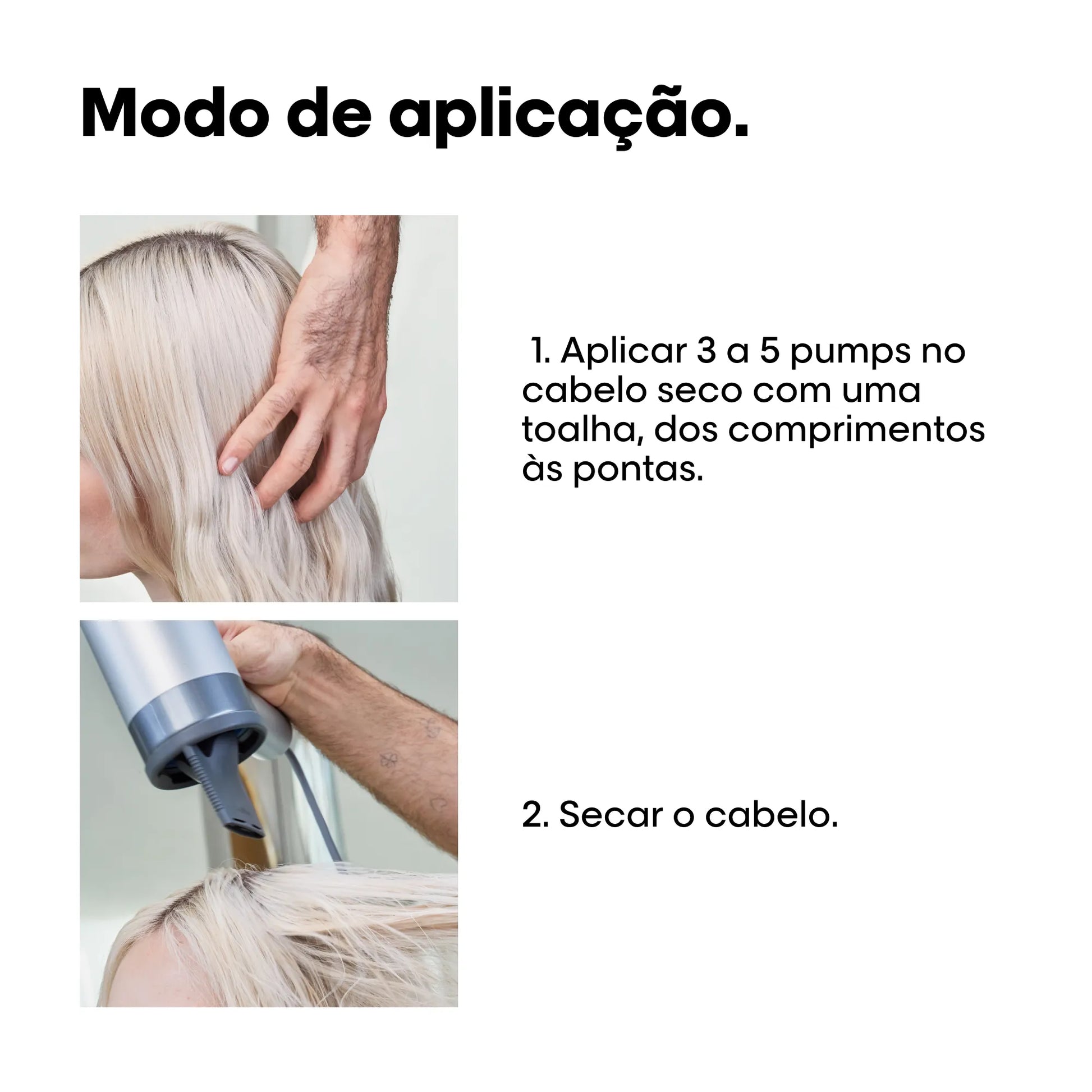 Infográfico com o "Modo de aplicação". A imagem superior mostra uma mão a tocar no cabelo loiro, com o texto "1. Aplicar 3 a 5 pumps no cabelo seco com uma toalha, dos comprimentos às pontas.". A imagem inferior mostra um secador a ser usado no cabelo, com o texto "2. Secar o cabelo.".